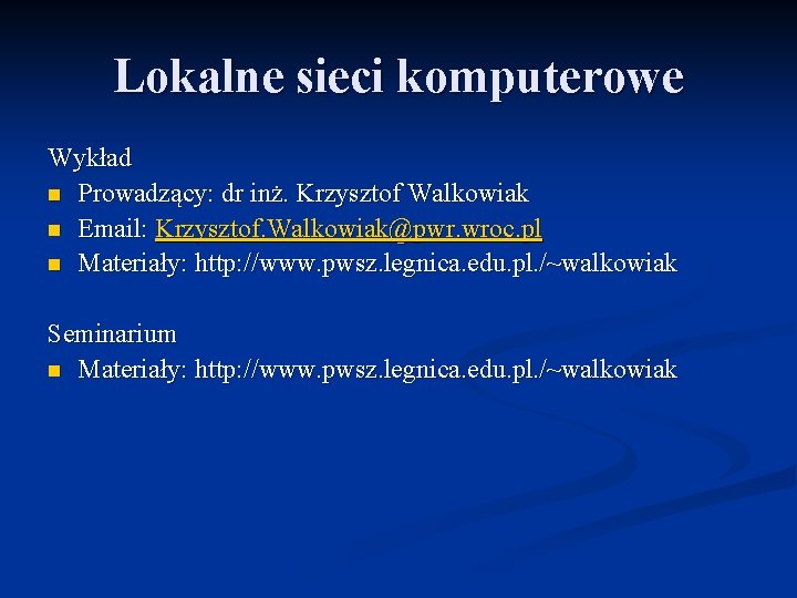 Lokalne sieci komputerowe Wykład n Prowadzący: dr inż. Krzysztof Walkowiak n Email: Krzysztof. Walkowiak@pwr.