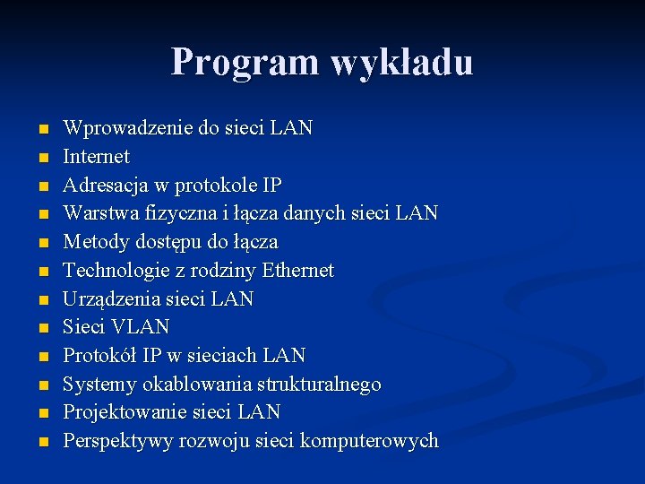 Program wykładu n n n Wprowadzenie do sieci LAN Internet Adresacja w protokole IP