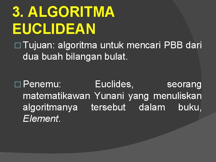 3. ALGORITMA EUCLIDEAN � Tujuan: algoritma untuk mencari PBB dari dua buah bilangan bulat.