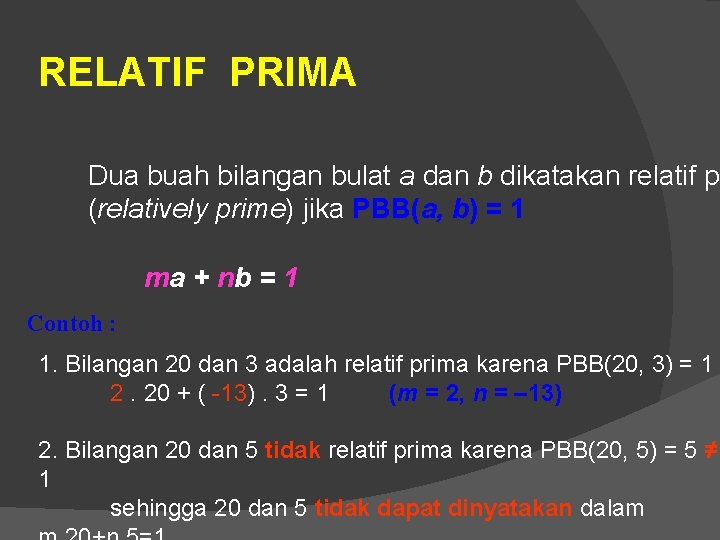 RELATIF PRIMA Dua buah bilangan bulat a dan b dikatakan relatif pr (relatively prime)