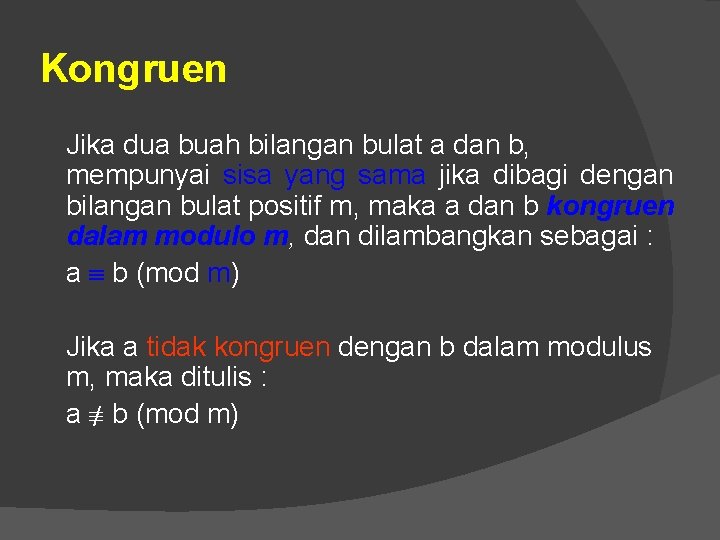 Kongruen Jika dua buah bilangan bulat a dan b, mempunyai sisa yang sama jika