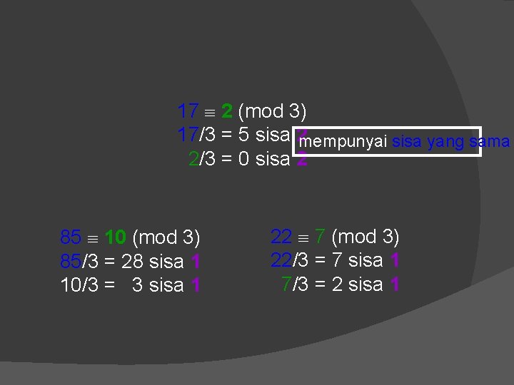 17 2 (mod 3) 17/3 = 5 sisa 2 mempunyai sisa yang sama 2/3