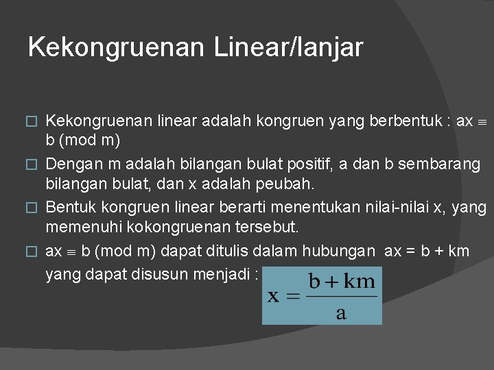 Kekongruenan Linear/lanjar Kekongruenan linear adalah kongruen yang berbentuk : ax b (mod m) �