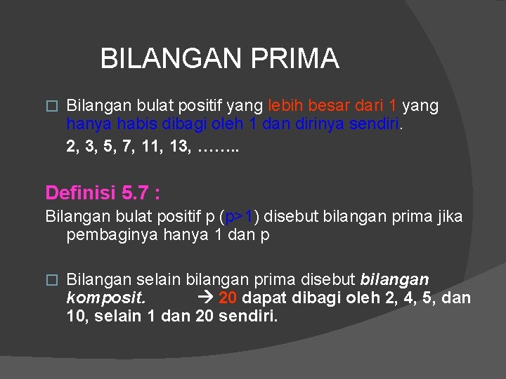 BILANGAN PRIMA � Bilangan bulat positif yang lebih besar dari 1 yang hanya habis