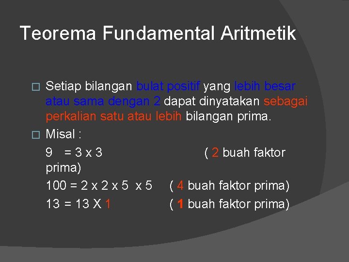 Teorema Fundamental Aritmetik Setiap bilangan bulat positif yang lebih besar atau sama dengan 2