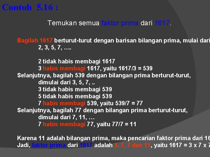 Contoh 5. 16 : Temukan semua faktor prima dari 1617. Bagilah 1617 berturut-turut dengan