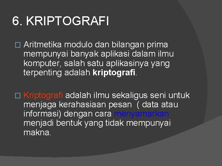 6. KRIPTOGRAFI � Aritmetika modulo dan bilangan prima mempunyai banyak aplikasi dalam ilmu komputer,