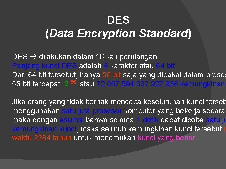 DES (Data Encryption Standard) DES dilakukan dalam 16 kali perulangan. Panjang kunci DES adalah