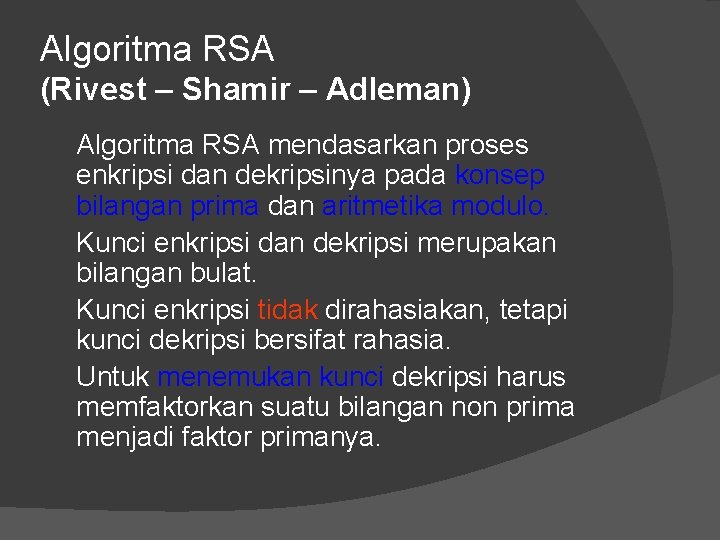 Algoritma RSA (Rivest – Shamir – Adleman) Algoritma RSA mendasarkan proses enkripsi dan dekripsinya