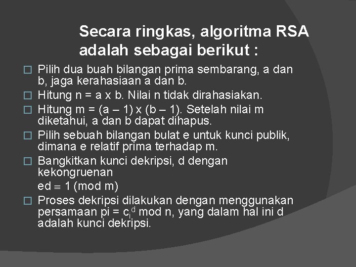 Secara ringkas, algoritma RSA adalah sebagai berikut : � � � Pilih dua buah