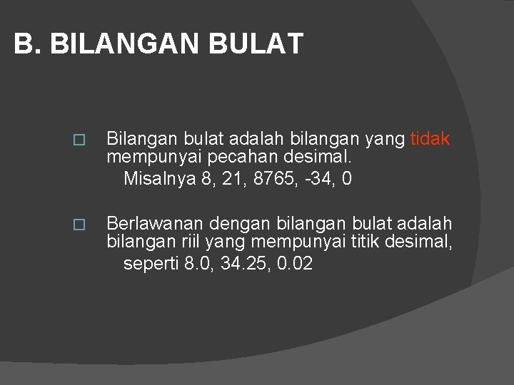 B. BILANGAN BULAT � Bilangan bulat adalah bilangan yang tidak mempunyai pecahan desimal. Misalnya