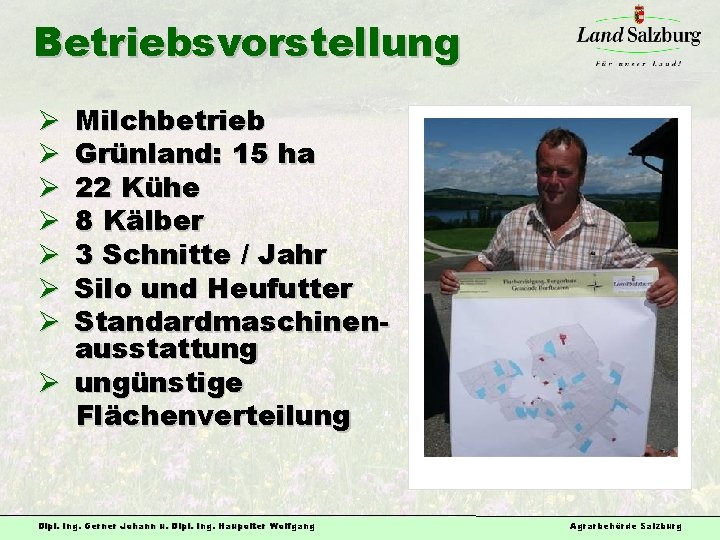 Betriebsvorstellung Milchbetrieb Grünland: 15 ha 22 Kühe 8 Kälber 3 Schnitte / Jahr Silo