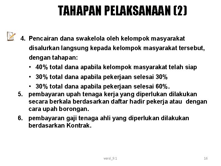 TAHAPAN PELAKSANAAN (2) 4. Pencairan dana swakelola oleh kelompok masyarakat disalurkan langsung kepada kelompok