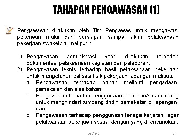 TAHAPAN PENGAWASAN (1) Pengawasan dilakukan oleh Tim Pengawas untuk mengawasi pekerjaan mulai dari persiapan