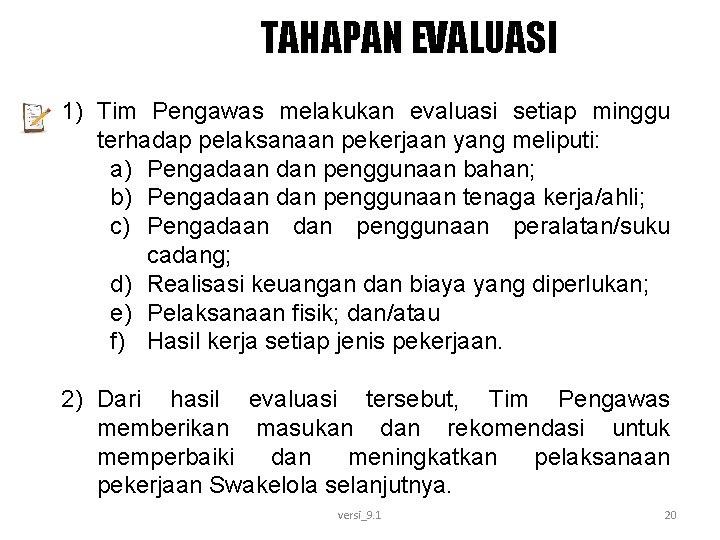 TAHAPAN EVALUASI 1) Tim Pengawas melakukan evaluasi setiap minggu terhadap pelaksanaan pekerjaan yang meliputi: