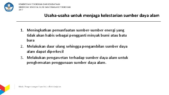 Usaha-usaha untuk menjaga kelestarian sumber daya alam 1. Meningkatkan pemanfaatan sumber-sumber energi yang tidak