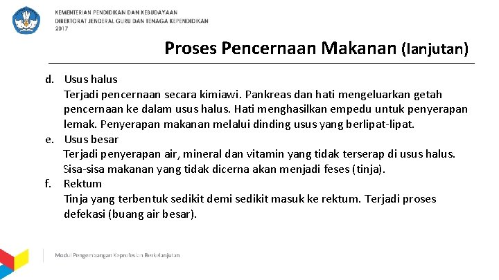 Proses Pencernaan Makanan (lanjutan) d. Usus halus Terjadi pencernaan secara kimiawi. Pankreas dan hati