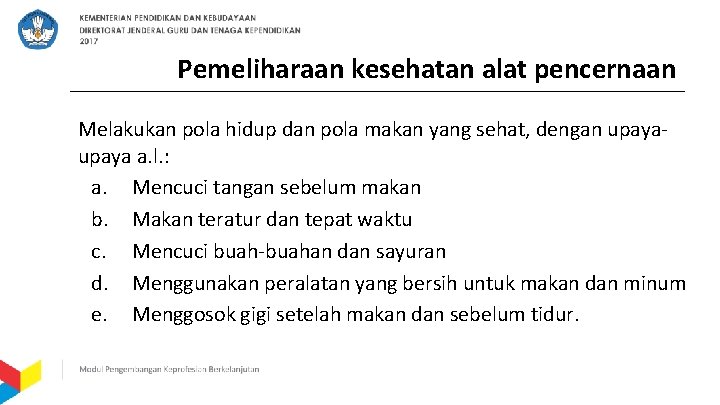 Pemeliharaan kesehatan alat pencernaan Melakukan pola hidup dan pola makan yang sehat, dengan upaya