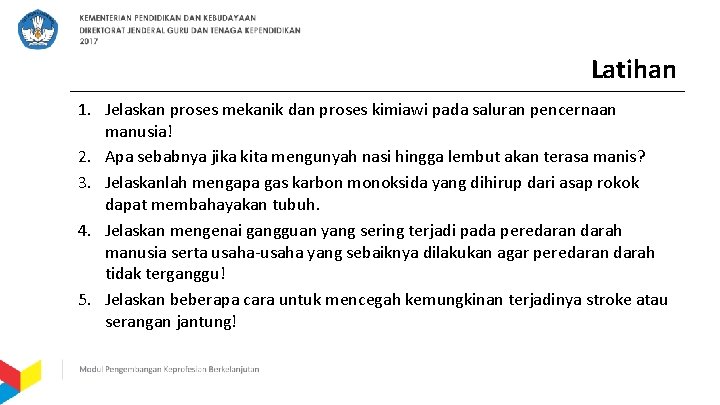 Latihan 1. Jelaskan proses mekanik dan proses kimiawi pada saluran pencernaan manusia! 2. Apa