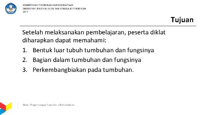 Tujuan Setelah melaksanakan pembelajaran, peserta diklat diharapkan dapat memahami: 1. Bentuk luar tubuh tumbuhan