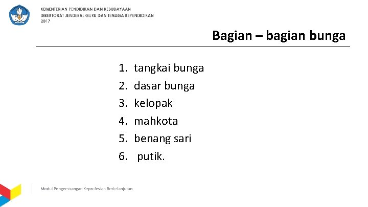 Bagian – bagian bunga 1. 2. 3. 4. 5. 6. tangkai bunga dasar bunga