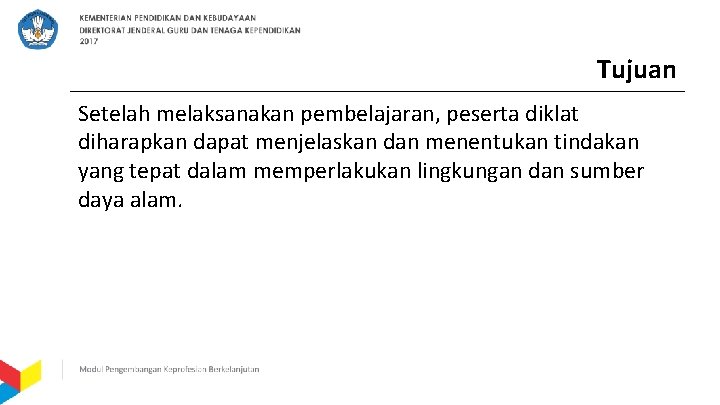 Tujuan Setelah melaksanakan pembelajaran, peserta diklat diharapkan dapat menjelaskan dan menentukan tindakan yang tepat