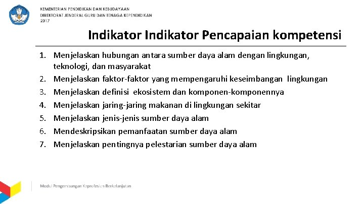 Indikator Pencapaian kompetensi 1. Menjelaskan hubungan antara sumber daya alam dengan lingkungan, teknologi, dan