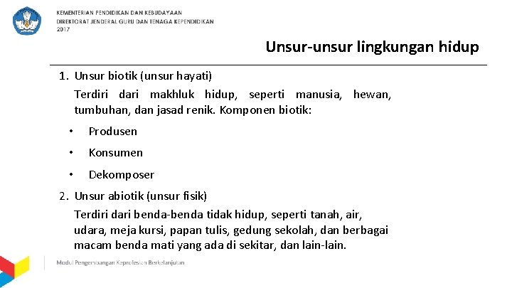 Unsur-unsur lingkungan hidup 1. Unsur biotik (unsur hayati) Terdiri dari makhluk hidup, seperti manusia,