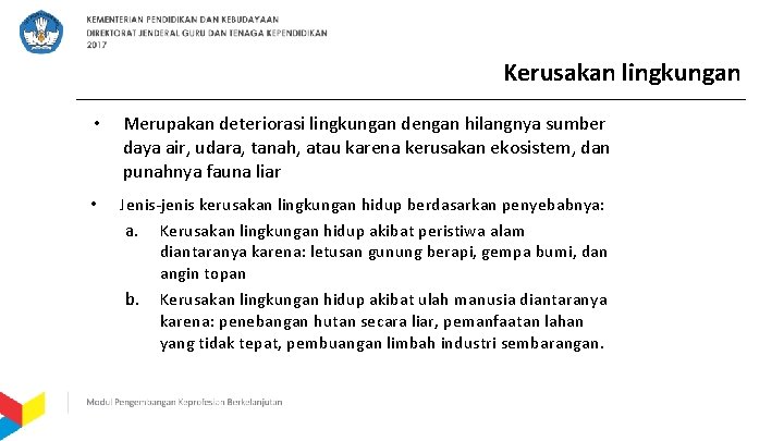 Kerusakan lingkungan • Merupakan deteriorasi lingkungan dengan hilangnya sumber daya air, udara, tanah, atau