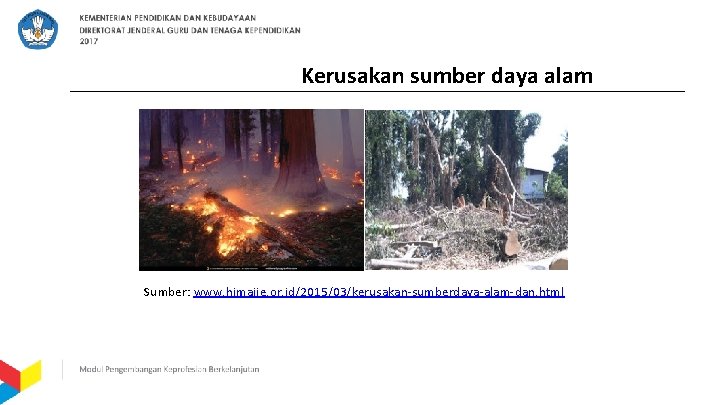 Kerusakan sumber daya alam Sumber: www. himajie. or. id/2015/03/kerusakan-sumberdaya-alam-dan. html 