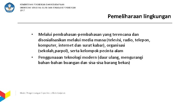 Pemeliharaan lingkungan • • Melalui pembahasan-pembahasan yang terencana dan disosialisasikan melalui media massa (televisi,