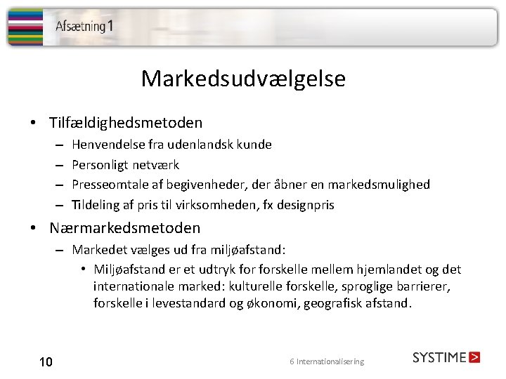 Markedsudvælgelse • Tilfældighedsmetoden – – Henvendelse fra udenlandsk kunde Personligt netværk Presseomtale af begivenheder,