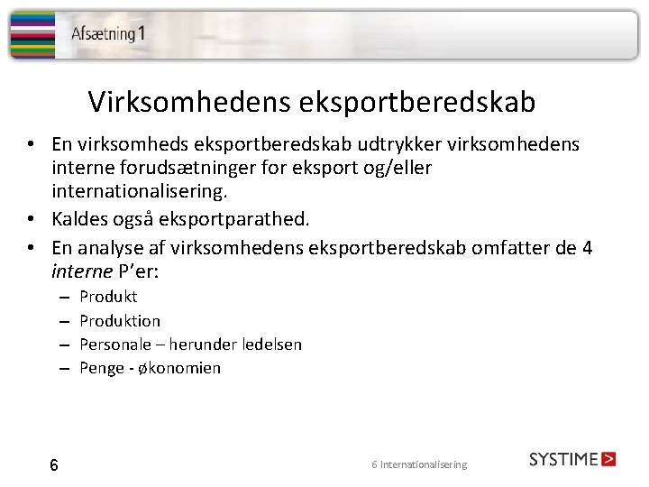 Virksomhedens eksportberedskab • En virksomheds eksportberedskab udtrykker virksomhedens interne forudsætninger for eksport og/eller internationalisering.