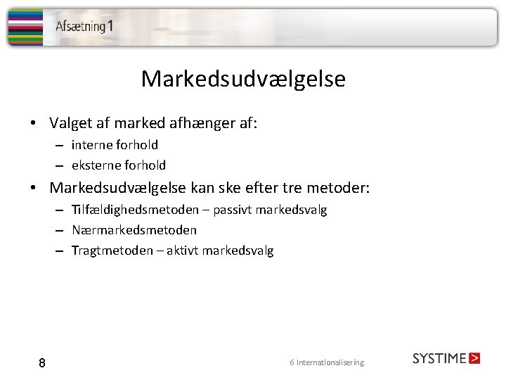 Markedsudvælgelse • Valget af marked afhænger af: – interne forhold – eksterne forhold •