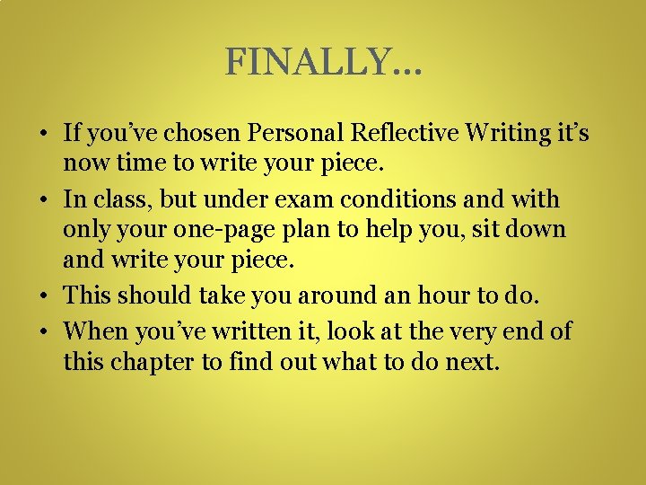 FINALLY… • If you’ve chosen Personal Reflective Writing it’s now time to write your FINALLY… • If you’ve chosen Personal Reflective Writing it’s now time to write your
