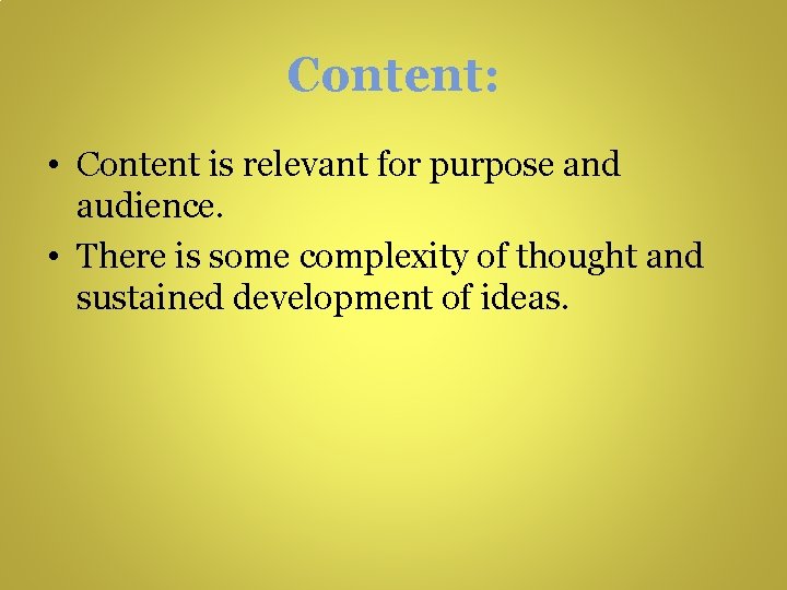 Content: • Content is relevant for purpose and audience. • There is some complexity Content: • Content is relevant for purpose and audience. • There is some complexity