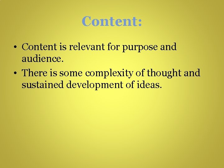 Content: • Content is relevant for purpose and audience. • There is some complexity