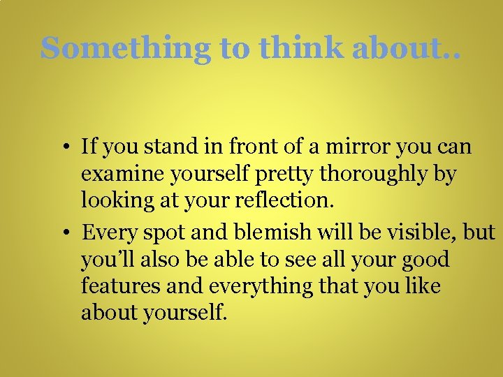 Something to think about. . • If you stand in front of a mirror Something to think about. . • If you stand in front of a mirror