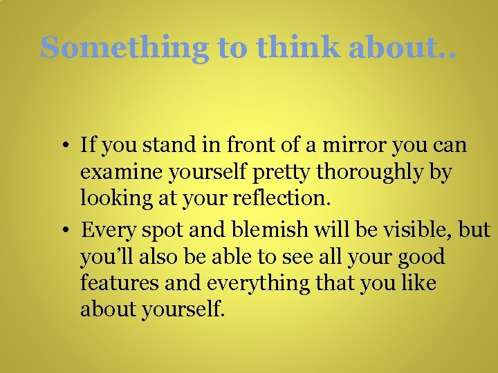 Something to think about. . • If you stand in front of a mirror