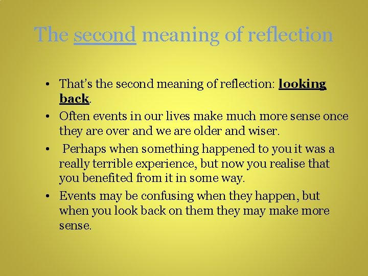 The second meaning of reflection • That’s the second meaning of reflection: looking back.