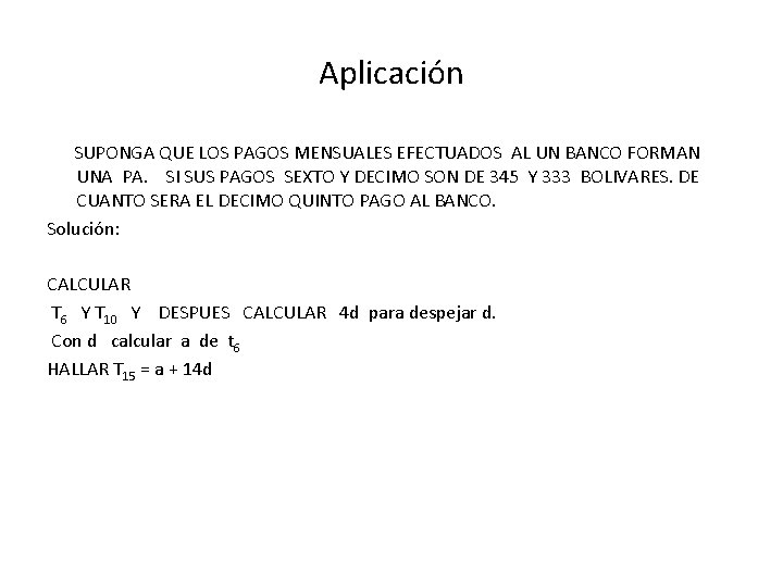 Aplicación SUPONGA QUE LOS PAGOS MENSUALES EFECTUADOS AL UN BANCO FORMAN UNA PA. SI