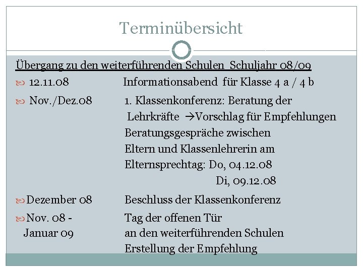 Terminübersicht Übergang zu den weiterführenden Schuljahr 08/09 12. 11. 08 Informationsabend für Klasse 4