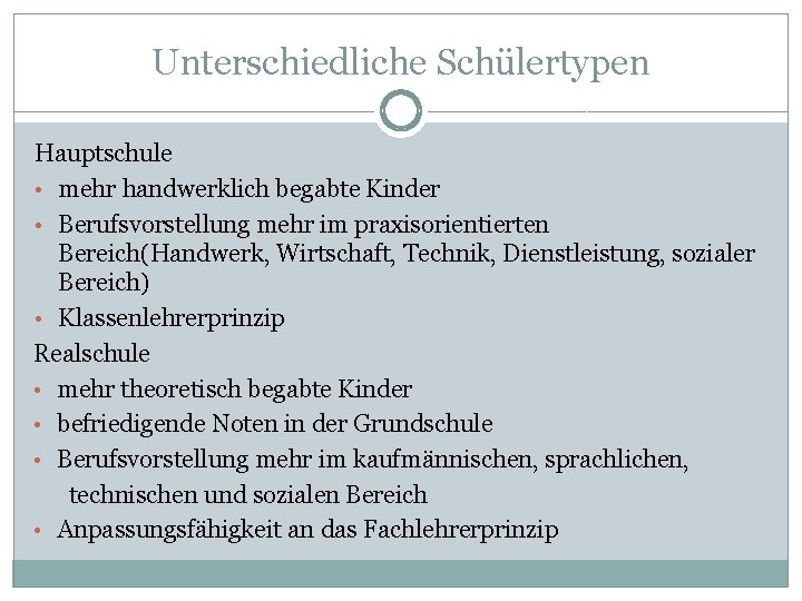 Unterschiedliche Schülertypen Hauptschule • mehr handwerklich begabte Kinder • Berufsvorstellung mehr im praxisorientierten Bereich(Handwerk,