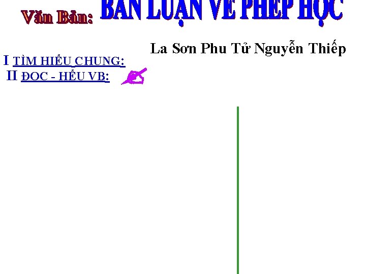 I TÌM HIỂU CHUNG: II ĐỌC - HỂU VB: La Sơn Phu Tử Nguyễn