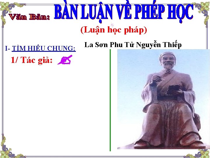 (Luận học pháp) I- TÌM HIỂU CHUNG: 1/ Tác giả: La Sơn Phu Tử