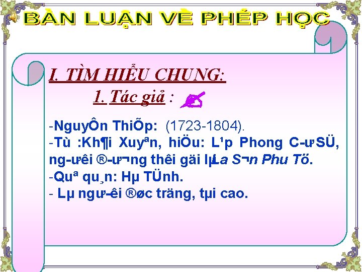 I. TÌM HIỂU CHUNG: 1. Tác giả : NguyÔn ThiÕp: (1723 1804). Tù :