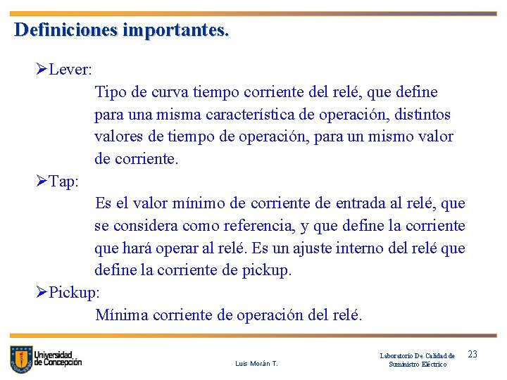 Definiciones importantes. ØLever: Tipo de curva tiempo corriente del relé, que define para una