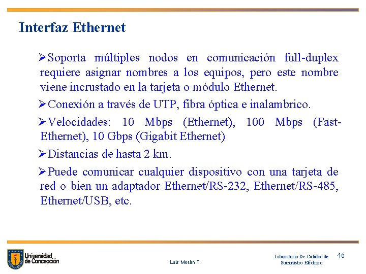 Interfaz Ethernet ØSoporta múltiples nodos en comunicación full-duplex requiere asignar nombres a los equipos,