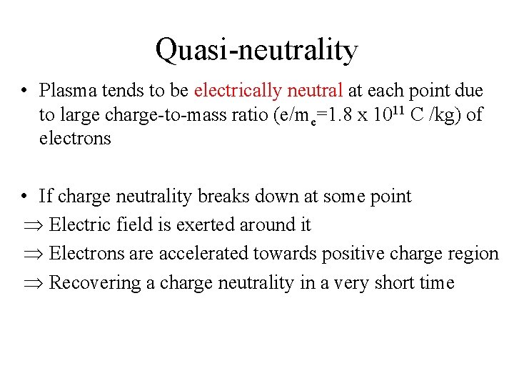 Quasi-neutrality • Plasma tends to be electrically neutral at each point due to large