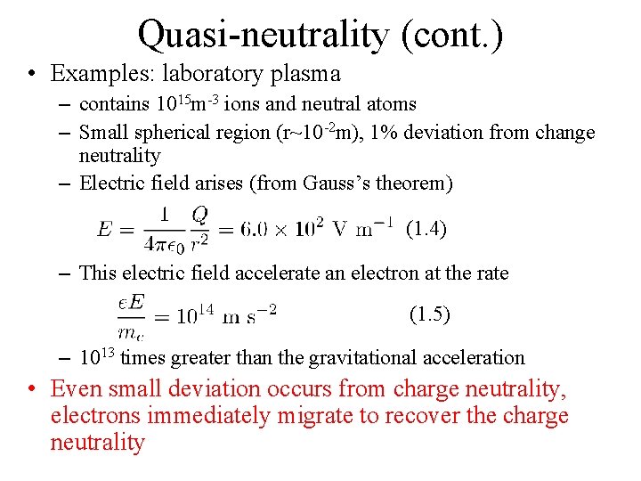 Quasi-neutrality (cont. ) • Examples: laboratory plasma – contains 1015 m-3 ions and neutral